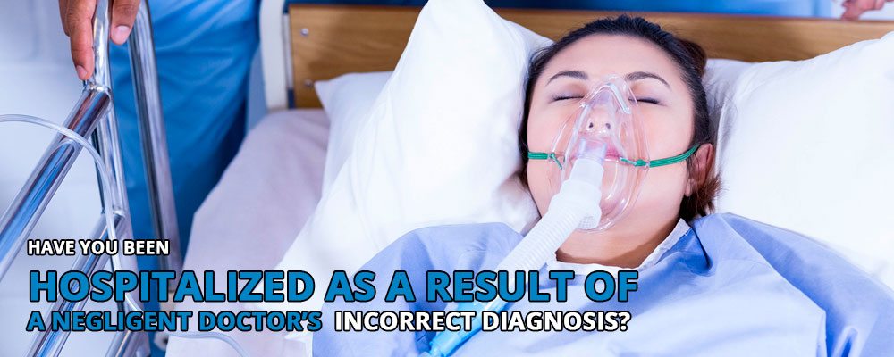 Have you been Hospitalized as a result of a negligent doctor's incorrect diagnosis?
