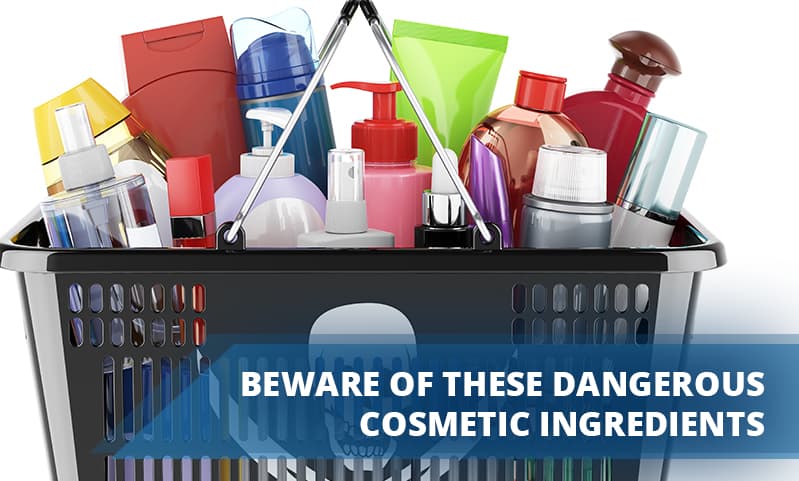 Beware of These Dangerous Cosmetic Ingredients
