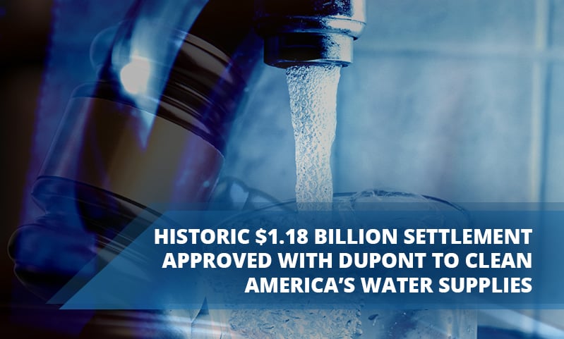 Historic $1.18 Billion Settlement Approved with DuPont to Clean America’s Water Supplies