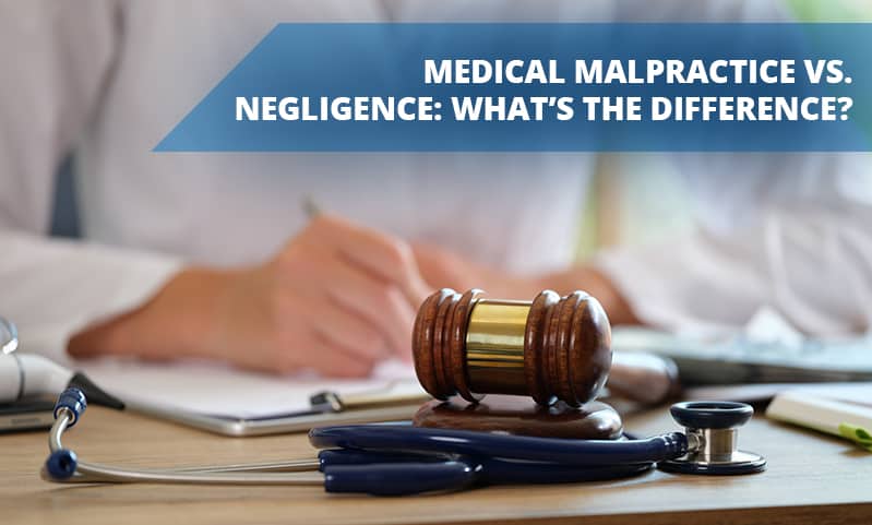 Medical Malpractice vs. Negligence Whats the Difference